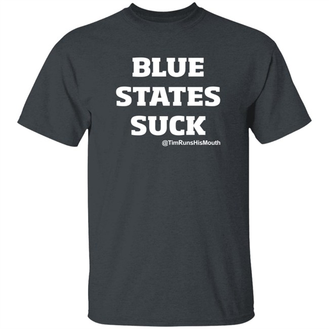 Tim Young Merch Blue States Suck @TimRunsHisMouth Shirt Tim Young Merch Blue States Suck @TimRunsHisMouth Shirt