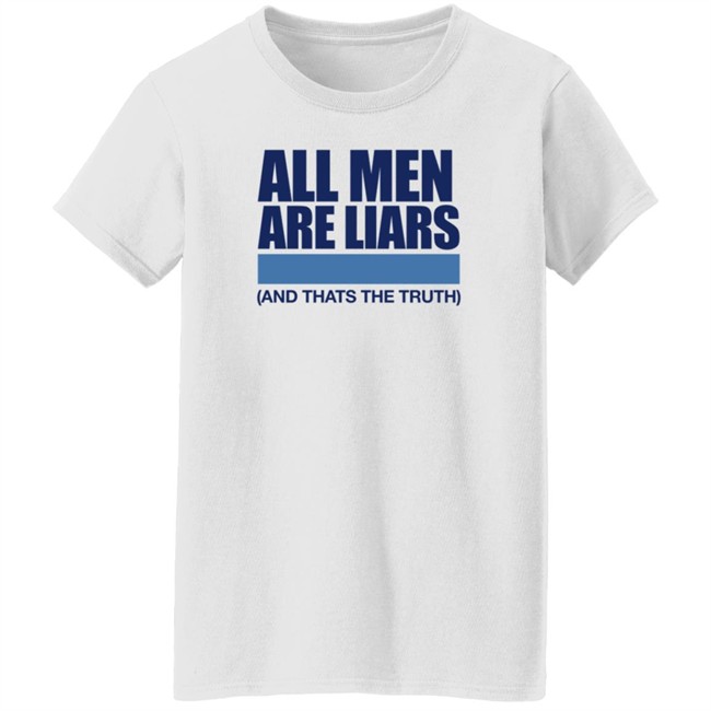 All Men Are Liars And Thats The Truth Shirt All Men Are Liars And Thats The Truth Shirt