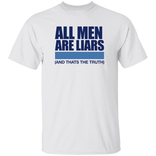 All Men Are Liars And Thats The Truth Shirt