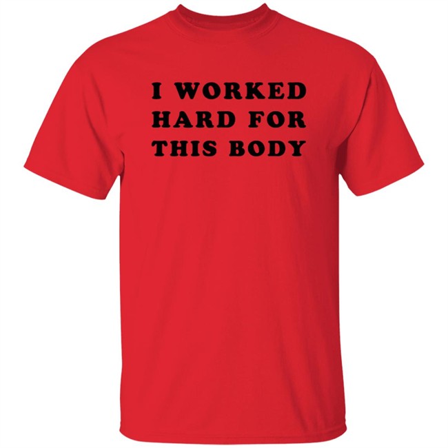 Lars Frederiksen I Worked Hard For This Body Shirts