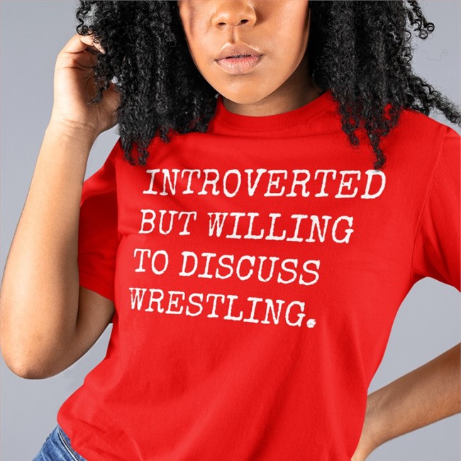 Introverted But Willing To Discuss Wrestling Shirts Laura Elle