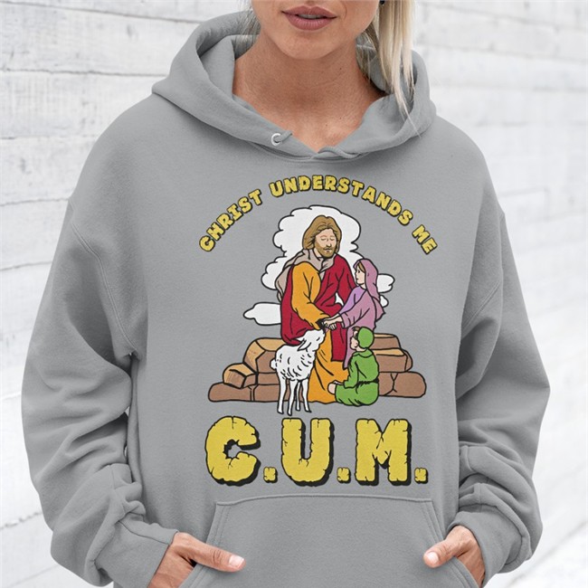 Christ Understands Me Cum Shirts Shirts That Go Hard
