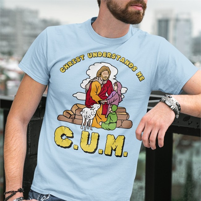 Christ Understands Me Cum Shirt CUM Christ Understands Me Hoodie