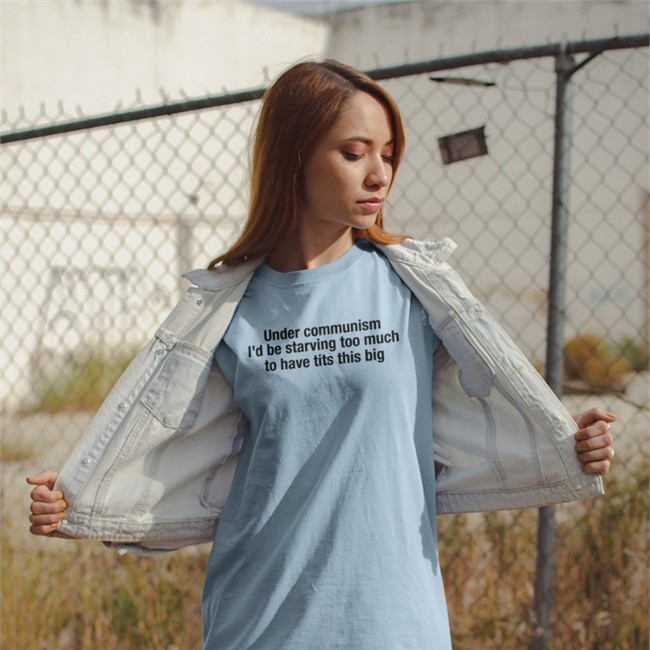 Courtney Under Communism I'd Be Starving Too Much To Have Tits This Big T Shirt
