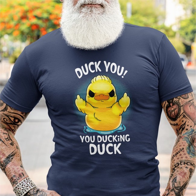 Duck You You Ducking Duck Shirt