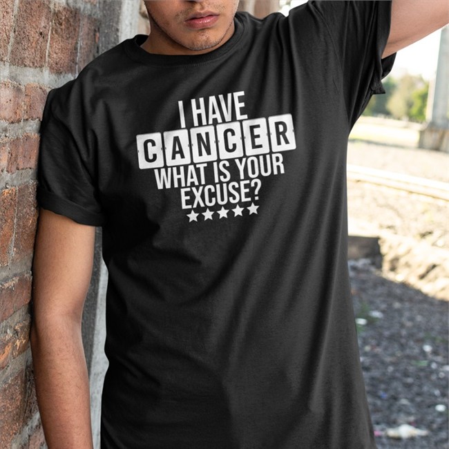 I Have Cancer What Is Your Excure Tee