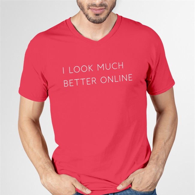 I Look Much Better Online T-Shirts I Look Much Better Online Shirt