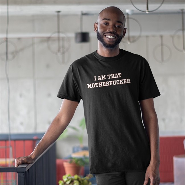 I Am That Motherfucker Tee Shirt Barstool Merch I Am That Motherfucker T Shirt