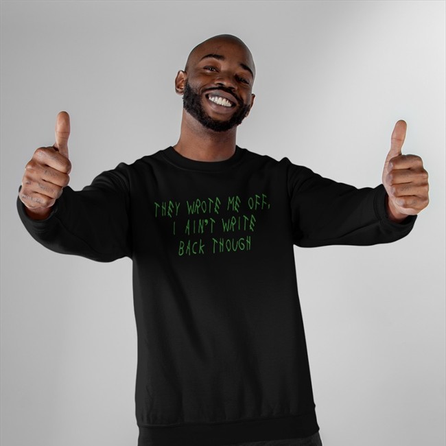 They Wrote Me Off I Ain't Write Back Though Hats Barstool Sports Barstool Sports They Wrote Me Off I Ain't Write Back Though Shirt