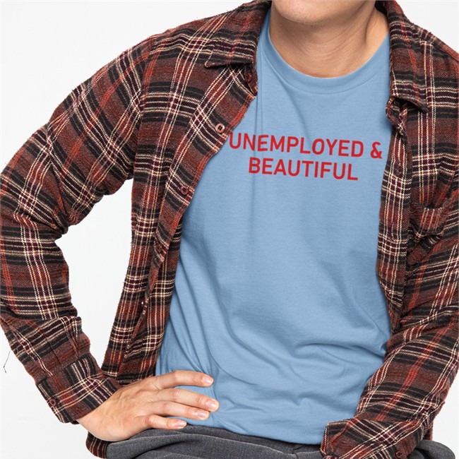 Shirts That Go Hard Unemployed And Beautiful Shirt 2022