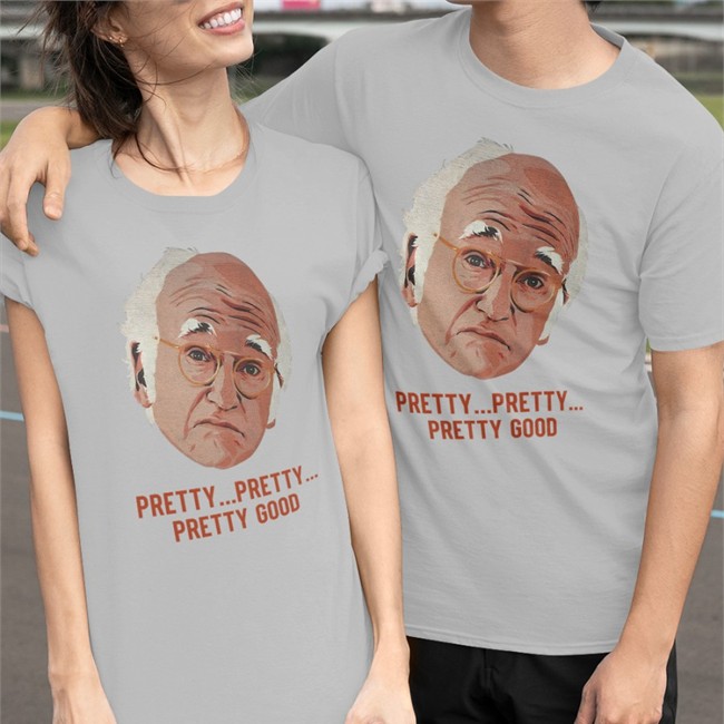 Larry David Pretty Pretty Pretty Good T Shirt Homelesspimp