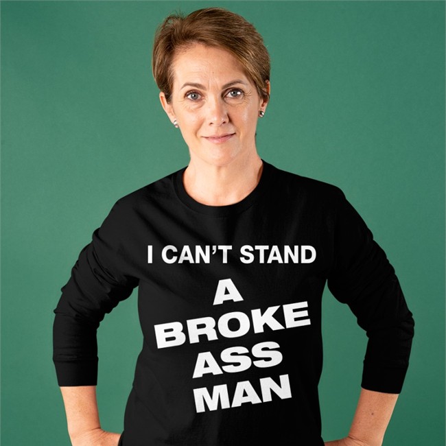 I Can't Stand A Broke Ass Man Tee