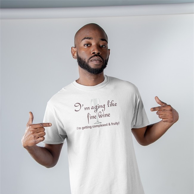 Hot I'm Aging Like Fine Wine I'm Getting Complexed And Fruity Shirt Shirtsthtgohard White