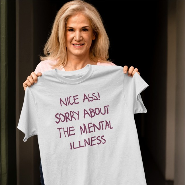 Shirts That Go Hard Nice Ass Sorry About The Mental Illness T Shirt Shirtsthtgohard Nice Ass Sorry About The Mental Illness Hoodie