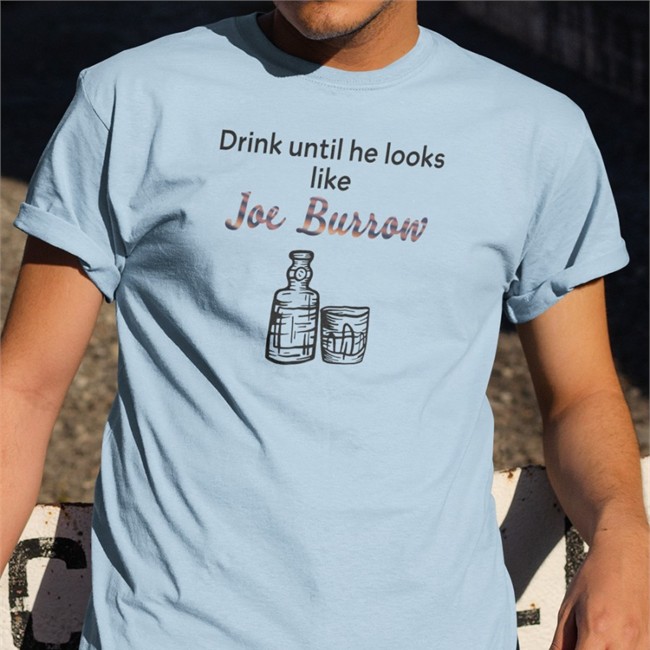 Drink Until He Looks Like Joe Burrow Shirt bengaljims BTR Top Trending Drink Until He Looks Like Joe Burrow Shirt bengaljims BTR White