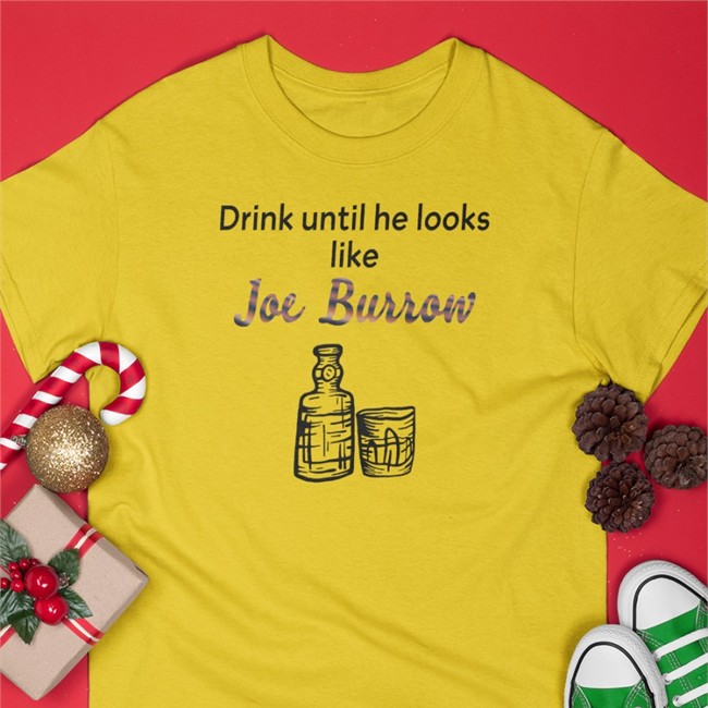 Drink Until He Looks Like Joe Burrow Shirt bengaljims BTR Drink Until He Looks Like Joe Burrow T-Shirt bengaljims BTR White