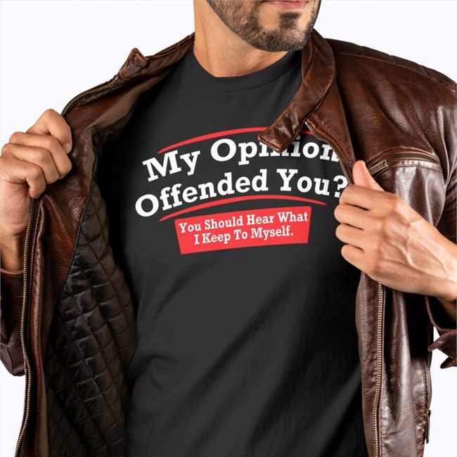 My Opinion Offended You Shirt 2022 My Opinion Offended You Sweatshirt