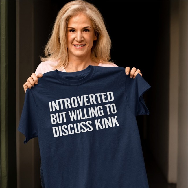 Introverted But Willing To Discuss Kink Shirt