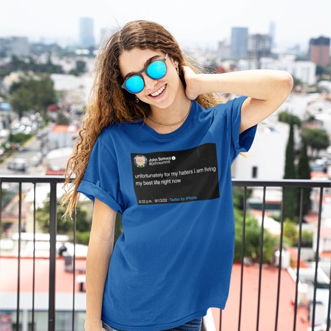 Unfortunately For My Haters I Am Living My Best Life Right Now Tee John Summit Unfortunately For My Haters I Am Living My Best Life Right Now T Shirts John Summit