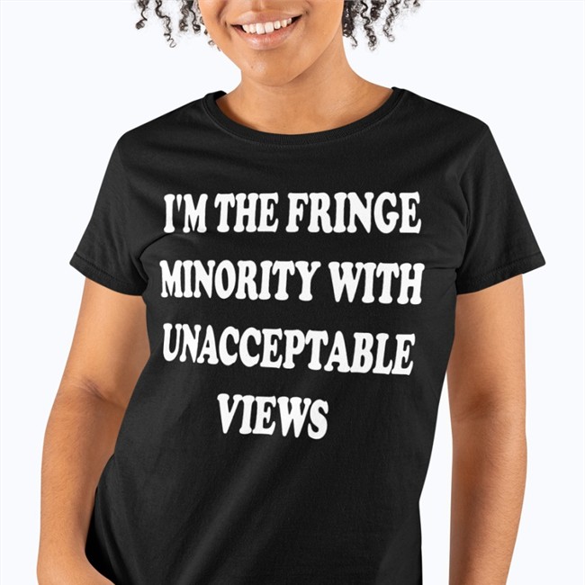 I'm The Fringe Minority With Unacceptable Views Hoodie Ecofashionbybg