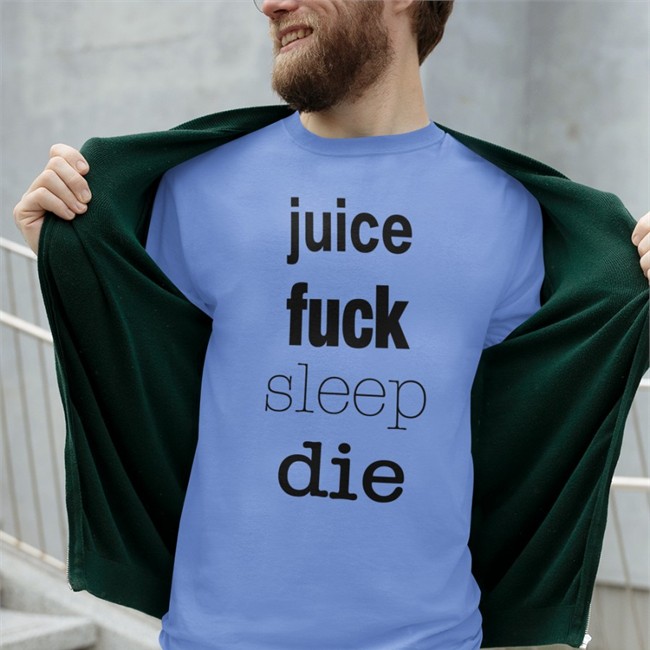 Shirtsthtgohard Juice Fuck Sleep Die Hooded Sweatshirt Juice Fuck Sleep Die Long Sleeve Tee
