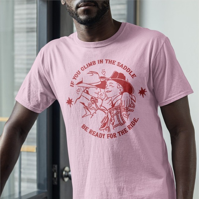 Noah NoahDeaArt If You Climb In The Saddle Be Ready For The Ride Shirt Noah If You Climb In The Saddle Be Ready For The Ride White Shirts Original NoahDeaArt