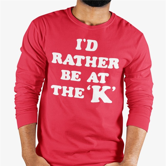 I'd Rather Be At The K Sweatshirt I'd Rather Be At The K T Shirt