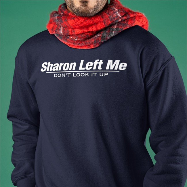 Kenjac Sharon Left Me Don't Look It Up Shirt Barstool Sports Store