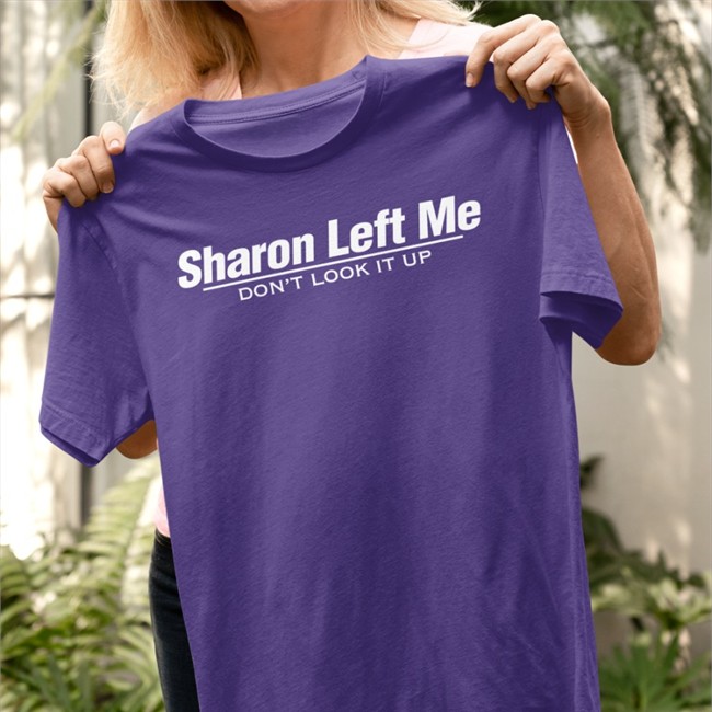 Jack Kennedy Sharon Left Me Don't Look It Up Shirt Barstool Sports Store Sharon Left Me Don't Look It Up Hooded Sweatshirt Kenjac PMTsportsbiz
