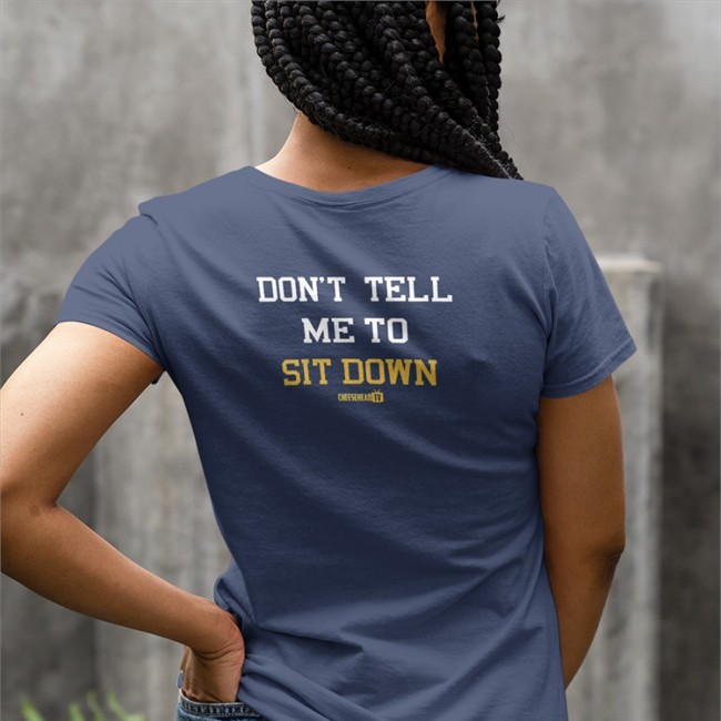 Don't Tell Me To Sit Down Shirt