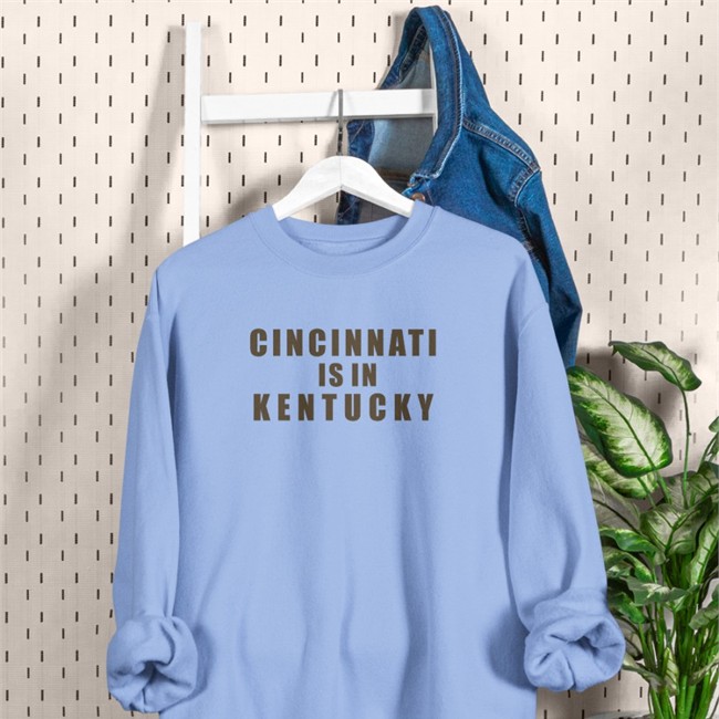 Cincinnati Is In Kentucky Long Sleeve T Shirt Sir Yacht