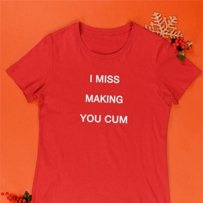 I Miss Making You Cum Hoodie I Miss Making You Cum Shirt Shirts That Go Hard Shirtsthtgohard