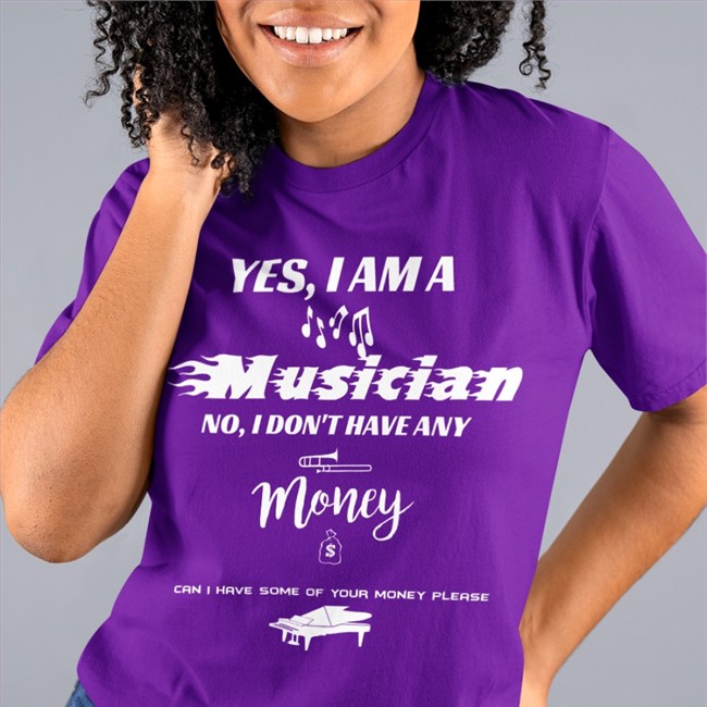 Yes I Am A Musician No I Don't Have Any Money Shirt Funny Yes I Am A Musician No I Don't Have Any Money Can I Have Some Of Your Money Please Shirt Threatening Music Notation Threatnotation