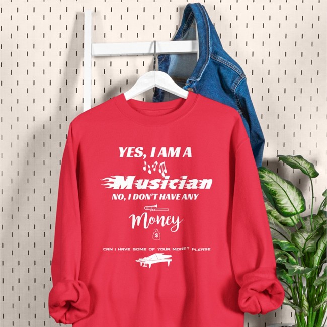 Yes I Am A Musician No I Don't Have Any Money Shirt Funny Yes I Am A Musician No I Don't Have Any Money Can I Have Some Of Your Money Please T Shirt
