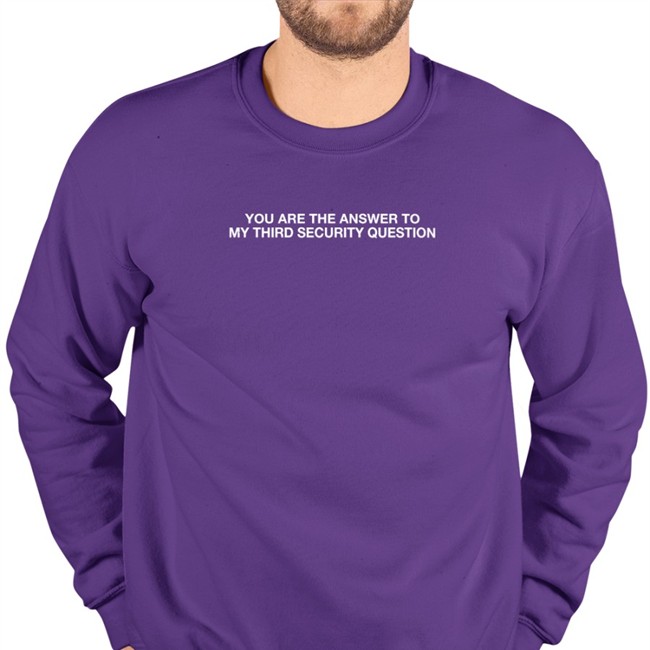 You Are The Answer To My Third Security Question Tee