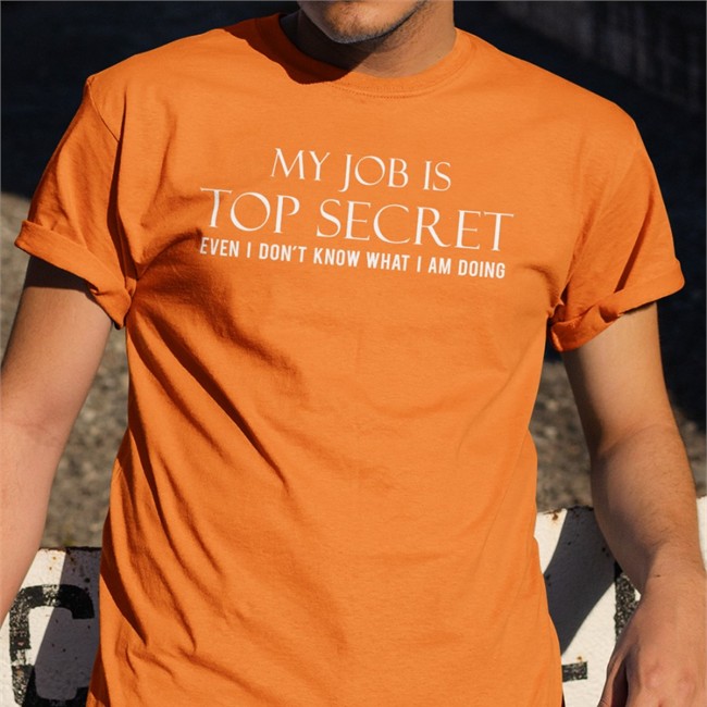 My Job Is Top Secret Even I Don't Know What I Am Doing Shirt Cop Ish Happy-Ish Cop