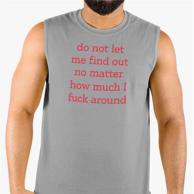 White Shitheadsteve Do Not Let Me Find Out No Matter How Much I Fuck Around T Shirt