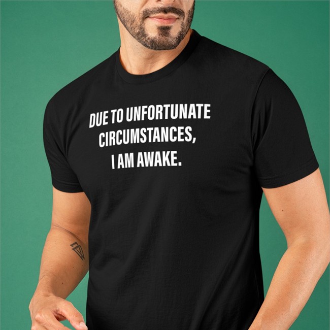 Due To Unfortunate Circumstances I Am Awake Hoodie