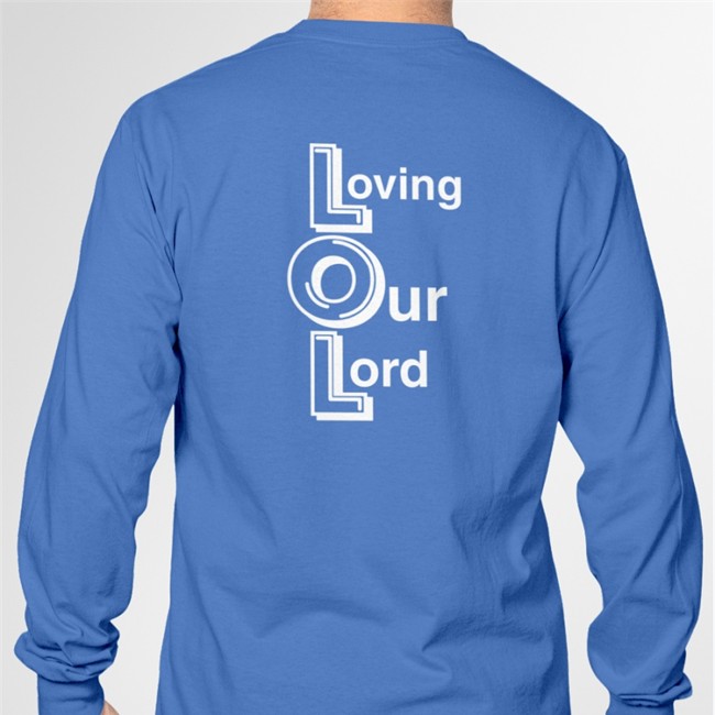 Shirts That Go Hard Lol Loving Our Lord Original Tee Shirt Shirtsthtgohard