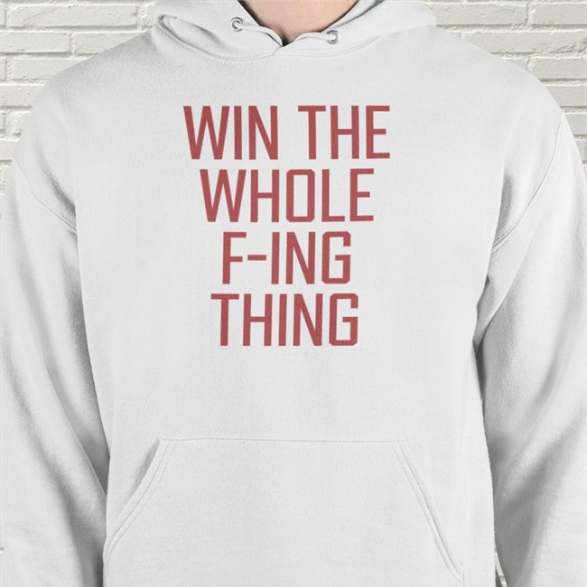 Win The Whole F-Ing Thing Shirts ZackMeisel