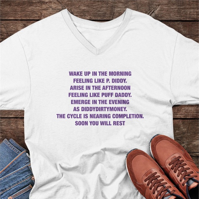 Goodshirts Merch Wake Up In The Morning Feeling Like P Diddy Arise In The Afternoon Feeling Like Puff Daddy Emerge In The Evening As Diddydirtymoney The Cycle Is Nearing Completion Soon You Will Rest Shirt Shirts That Go Harde Is Nearing Completion Soon You Will Rest Long Sleeve Tee Shirts That Go Hard
