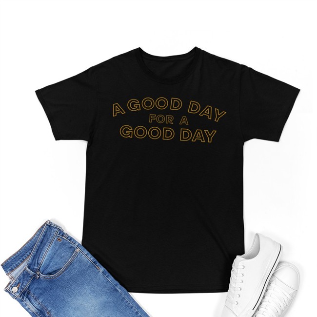 A Good Day For A Good Day Tee Shirt Jadethetrapper A Good Day For A Good Day T Shirts Jadethetrapper