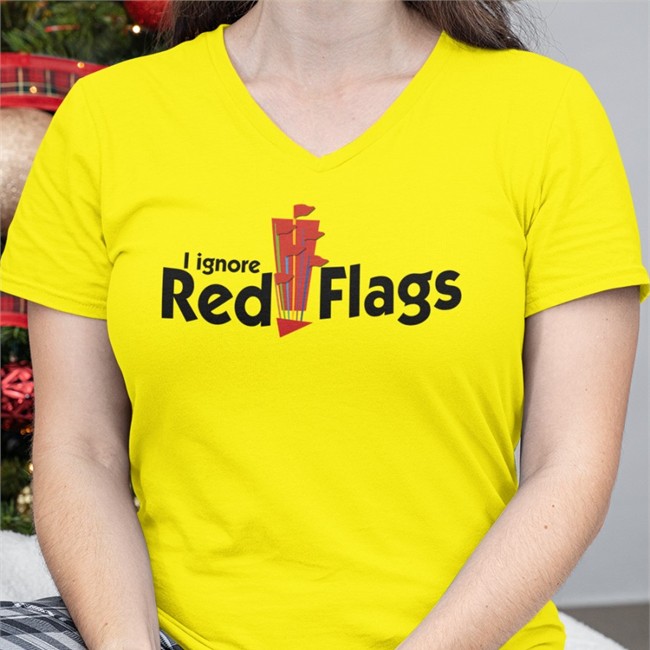 Shirts That Go Hard I Ignore Red Flags Shirts Shirtsthtgohard I Ignore Red Flags Shirt Shirtsthtgohard
