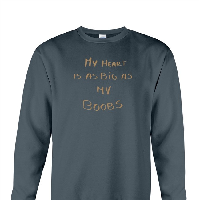 My Heart Is As Big As My Boobs Tee Funny LappanArt My Heart Is As Big As My Boobs Shirt