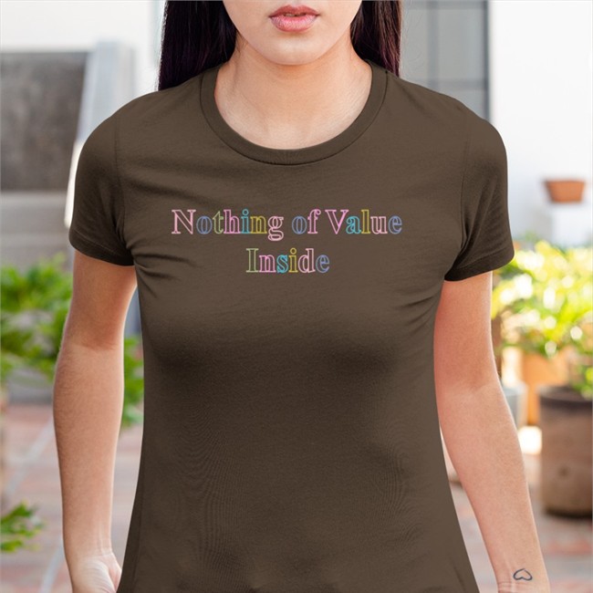 Nothing Of Value Inside Shirts