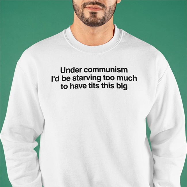 Under Communism I'd Be Starving Too Much To Have Tits This Big Tee Bigtiddygothgf9