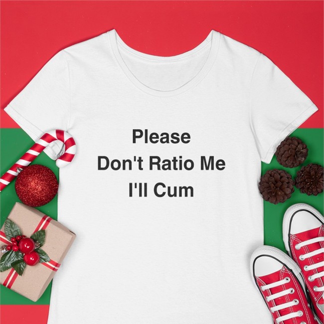 Please Don't Ratio Me I'll Cum T Shirt