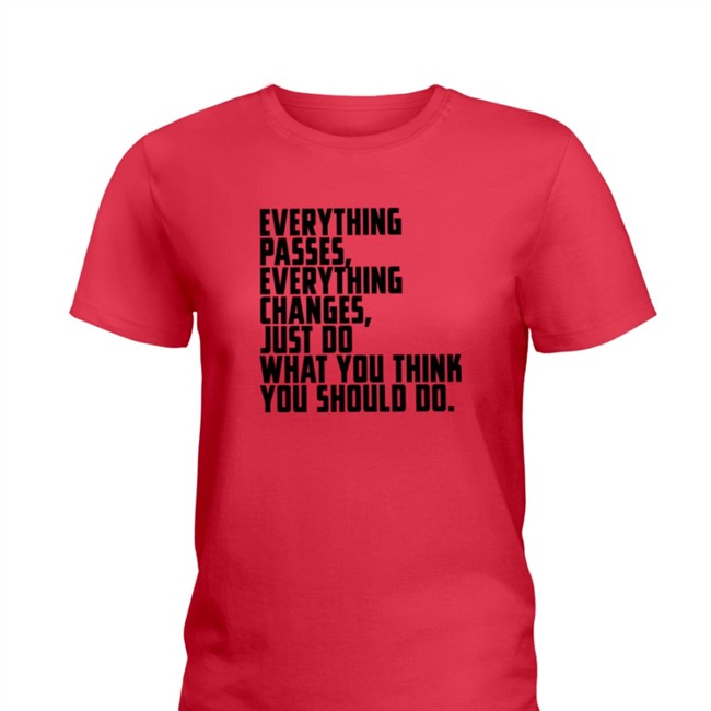 Everything Passes Everything Changes Just Do What You Think You Should Do Sweatshirt