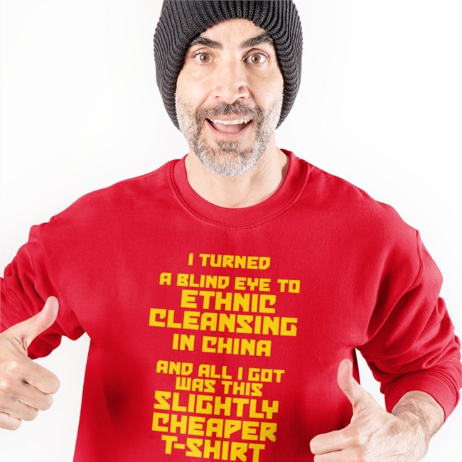 I Turned A Blind Eye To Ethnic Cleansing In China And All I Got Was This Slightly Cheaper T Shirt Hoodie Enoughcommiespam