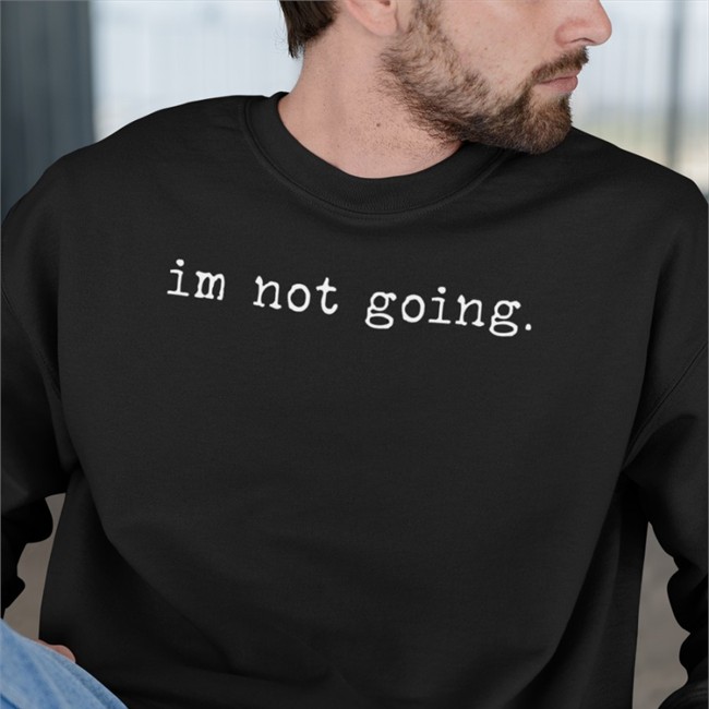 Im Not Going Tee Shirt Shitcamp Merch